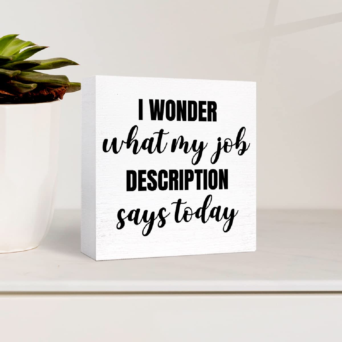 Funny Office Wood Box Sign I Wonder What My Job Description Says Today Wooden Block Sign Humorous Desk Décor for Home Office Table Décor,Office Gift for Friend Coworker Employee