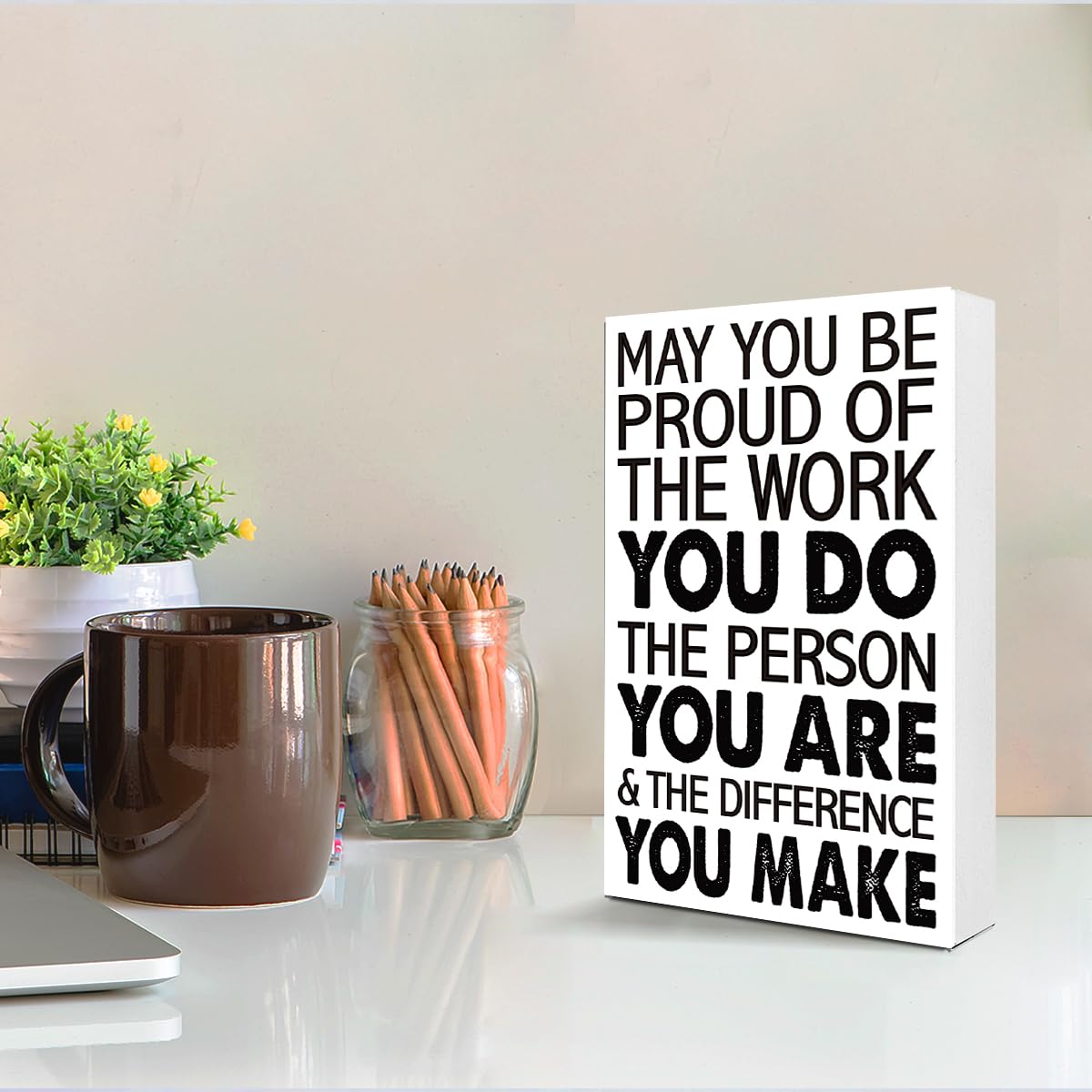 May You Be Proud Of The Work That You Do 10'' L x 6'' H Wooden Block Sign, Motivational Office Decor For Career Pride, Executive Desk Accent With Professional Achievement Quote