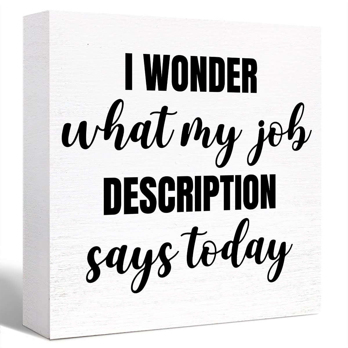 Funny Office Wood Box Sign I Wonder What My Job Description Says Today Wooden Block Sign Humorous Desk Décor for Home Office Table Décor,Office Gift for Friend Coworker Employee