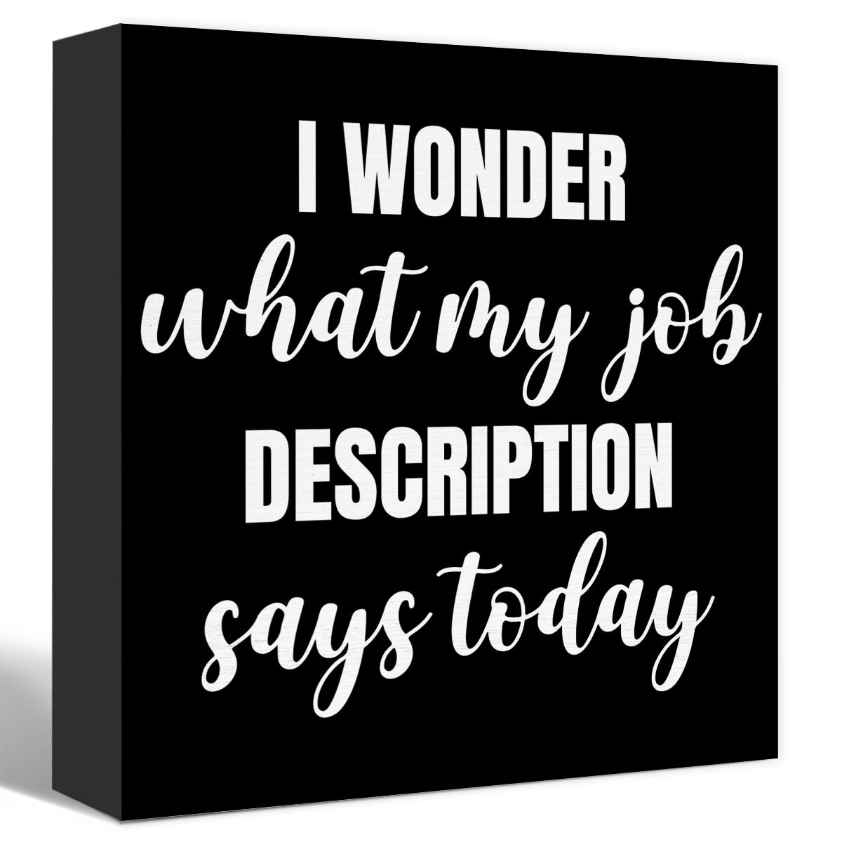 Funny Black Office Wood Box Sign I Wonder What My Job Description Says Today Wooden Block Sign Humorous Desk Décor for Home Office Table Décor,Office Gift for Friend Coworker Employee