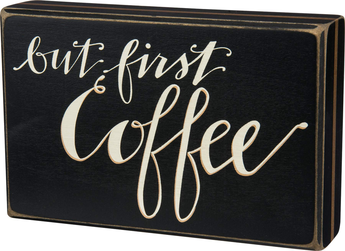 Primitives by Kathy Box Sign, But First Coffee
